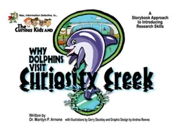 עטיפת הספר Mac, Information Detective, in . . . The Curious Kids and Why Dolphins Visit Curiosity Creek: A Storybook Approach to Introducing Research Skills Picture Book and Educator's Guide Set מאת Marilyn P. Arnone
