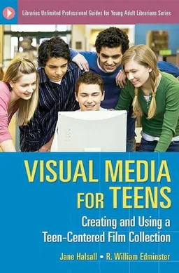 עטיפת הספר Visual Media for Teens: Creating and Using a Teen-Centered Film Collection (Libraries Unlimited Professional Guides for Young Adult Librarians Series) מאת Jane Halsall