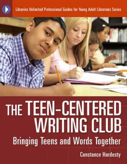 The Teen-Centered Writing Club: Bringing Teens and Words Together (Libraries Unlimited Professional Guides for Young Adult Librarians Series)