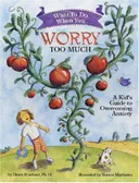 What to Do When You Worry Too Much: A Kid's Guide to Overcoming Anxiety (What to Do Guides for Kids)
