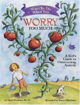 What to Do When You Worry Too Much: A Kid's Guide to Overcoming Anxiety (What to Do Guides for Kids)