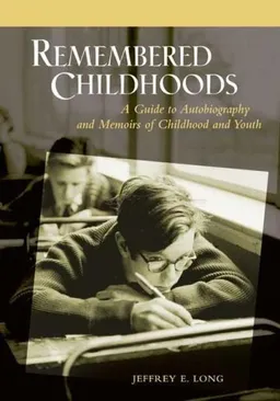 עטיפת הספר Remembered Childhoods: A Guide to Autobiography and Memoirs of Childhood and Youth מאת Jeffrey E. Long