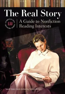 עטיפת הספר The Real Story: A Guide to Nonfiction Reading Interests (Genreflecting Advisory Series) מאת Sarah Statz Cords