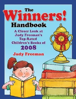 The WINNERS! Handbook: A Closer Look at Judy Freeman's Top-Rated Children's Books of 2008 (Winners Handbook: A Closer Look at Judy Freeman's 100+ Top)