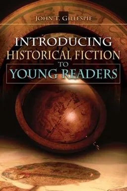 Historical Fiction for Young Readers (Grades 4-8): An Introduction (Children's and Young Adult Literature Reference)