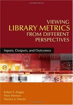 עטיפת הספר Viewing Library Metrics from Different Perspectives: Inputs, Outputs, and Outcomes מאת Robert E. Dugan