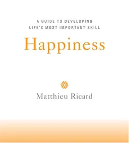 Happiness: A Guide to Developing Life's Most Important Skill