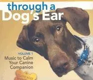 Through a Dog's Ear: Music to Calm Your Canine Companion, Volume 1