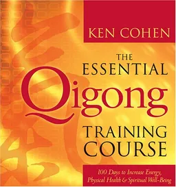 The Essential Qigong Training Course: 100 Days to Increase Energy, Physical Health and Spiritual Well-Being