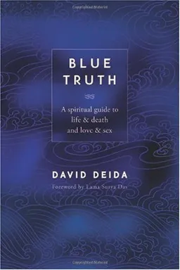 Blue Truth: A Spiritual Guide to Life & Death and Love & Sex