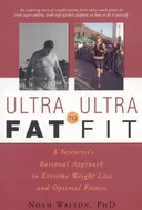 Ultra-Fat to Ultra-Fit: A Scientist's Rational Approach to Extreme Weight Loss and Optimal Fitness