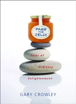 Pass the Jelly: Tales of Ordinary Enlightenment