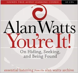 You're It!: On Hiding, Seeking, and Being Found (Alan Watts Archive)