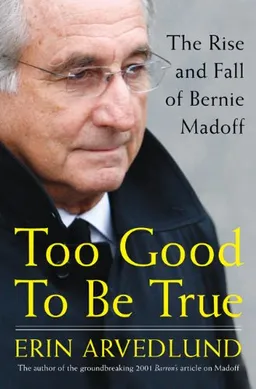 Too Good to Be True: The Rise and Fall of Bernie Madoff