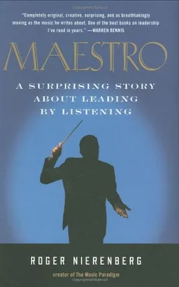 Maestro: A Surprising Story About Leading by Listening