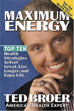Maximum Energy: Top Ten Health Strategies to Feel Great, Live Longer, And Enjoy Life