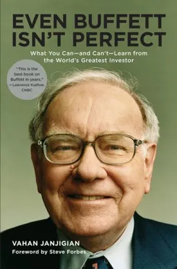 Even Buffett Isn't Perfect: What You Can--and Can't--Learn from the World's Greatest Investor