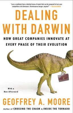 Dealing with Darwin: How Great Companies Innovate at Every Phase of Their Evolution