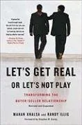 Let's Get Real or Let's Not Play: Transforming the Buyer/Seller Relationship
