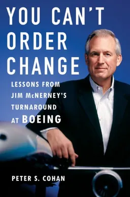 You Can't Order Change: Lessons from Jim McNerney's Turnaround at Boeing