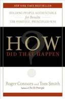 How Did That Happen?: Holding People Accountable for Results the Positive, Principled Way