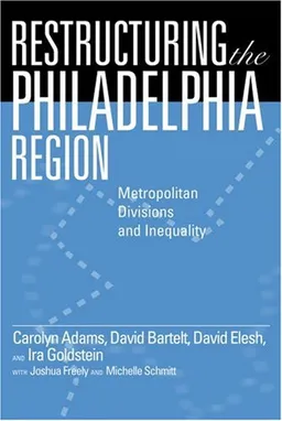 Restructuring the Philadelphia Region: Metropolitan Divisions and Inequality (Philadelphia Voices, Philadelphia Vision)