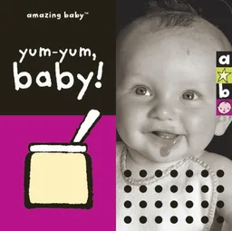 עטיפת הספר Amazing Baby: Yum-Yum, Baby! מאת Beth Harwood
