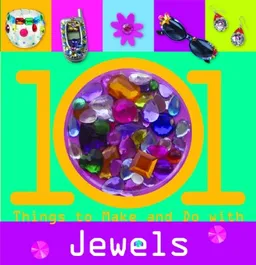 101 Things to Make and Do with Jewels (101 Craft Series)