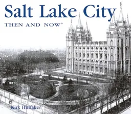Salt Lake City Then and Now (Then & Now Thunder Bay)
