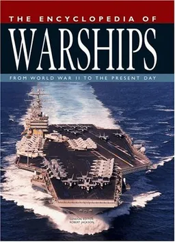 The Encyclopedia of Warships: From World War II to the Present Day