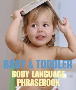 Baby and Toddler Body Language Phrasebook