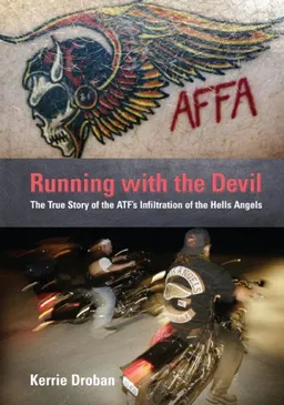 Running with the Devil: The True Story of the ATF's Infiltration of the Hells Angels