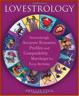 עטיפת הספר Lovestrology: Astonishingly Accurate Romantic Profiles and Compatibility Matchups for Every Birthday מאת Phyllis Vega