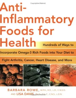 עטיפת הספר Anti-Inflammatory Foods for Health: Hundreds of Ways to Incorporate Omega-3 Rich Foods into Your Diet to Fight Arthritis, Cancer, Heart Disease, and More (Healthy Living Cookbooks) מאת Barbara Rowe