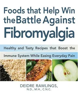 Food that Helps Win the Battle Against Fibromyalgia: Ease Everyday Pain and Fight Fatigue