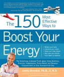 The 150 Most Effective Ways to Boost Your Energy: The Surprising, Unbiased Truth About Using Nutrition, Exercise, Supplements, Stress Relief, and Personal Empowerment to Stay Energized All Day