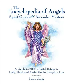 עטיפת הספר Encyclopedia of Angels, Spirit Guides and Ascended Masters: A Guide to 200 Celestial Beings to Help, Heal, and Assist You in Everyday Life מאת Susan Gregg