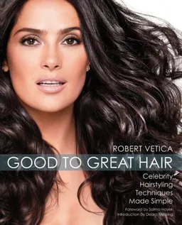 עטיפת הספר Good to Great Hair: Celebrity Hairstyling Techniques Made Simple מאת Robert Vetica