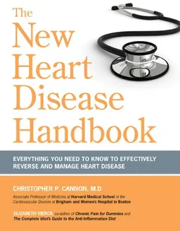 The New Heart Disease Handbook: Everything You Need to Know to Effectively Reverse and Manage Heart Disease
