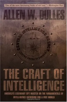 The Craft of Intelligence: America's Legendary Spy Master on the Fundamentals of Intelligence Gathering for a Free World