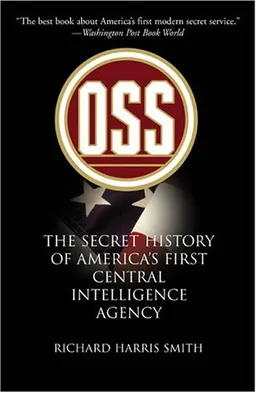 OSS: The Secret History of America's First Central Intelligence Agency