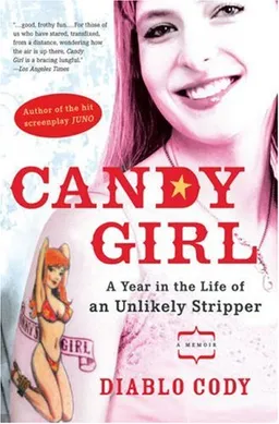 עטיפת הספר Candy Girl: A Year in the Life of an Unlikely Stripper מאת Diablo Cody