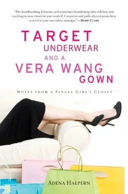 עטיפת הספר Target Underwear and a Vera Wang Gown: Notes from a Single Girl's Closet מאת Adena Halpern