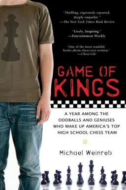 Game of Kings: A Year Among the Oddballs and Geniuses Who Make Up America's Top HighSchool Chess Team