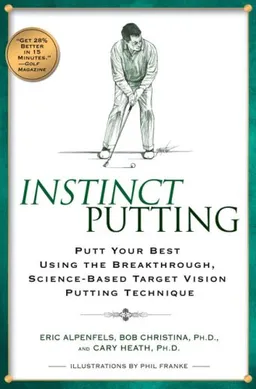 עטיפת הספר Instinct Putting: Putt Your Best Using the Breakthrough, Science-Based Target Vision Putting Technique מאת Eric Alpenfels
