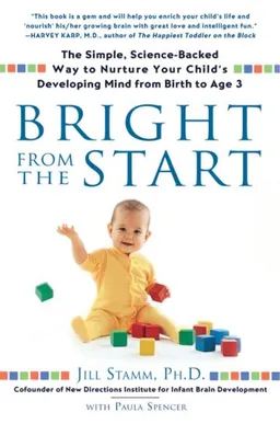 עטיפת הספר Bright from the Start: The Simple, Science-Backed Way to Nurture Your Child's Developing Mindfrom Birth to Age 3 מאת Jill Stamm