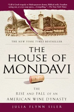 עטיפת הספר The House of Mondavi: The Rise and Fall of an American Wine Dynasty מאת Julia Flynn Siler