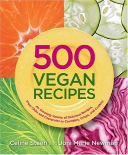 עטיפת הספר 500 Vegan Recipes: An Amazing Variety of Delicious Recipes, From Chilis and Casseroles to Crumbles, Crisps, and Cookies מאת Celine Steen