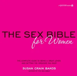 Sex Bible for Women: The Complete Guide to Being a Great Lover, and Getting the Orgasm You Want
