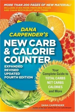 עטיפת הספר Dana Carpender's NEW Carb and Calorie Counter-Expanded, Revised, and Updated 4th Edition: Your Complete Guide to Total Carbs, Net Carbs, Calories, and More מאת Dana Carpender